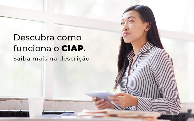 Descubra Como Funciona O Ciap Blog (1) Quero Montar Uma Empresa - Contabilidade em Pirituba - SP | Assessoria Total