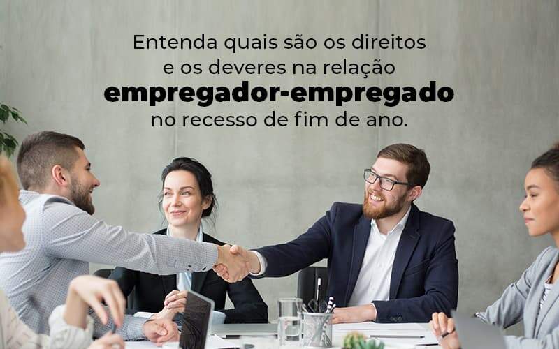 Entenda Quais Sao Os Direitos E Os Deveres Na Relacao Empregador Empregado No Recesso De Fim De Ano Blog 1 - Contabilidade em Pirituba - SP | Assessoria Total