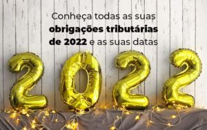 Conheca Todas As Obrigacoes Tributarias De 2022 E As Suas Datas Blog - Contabilidade em Pirituba - SP | Assessoria Total