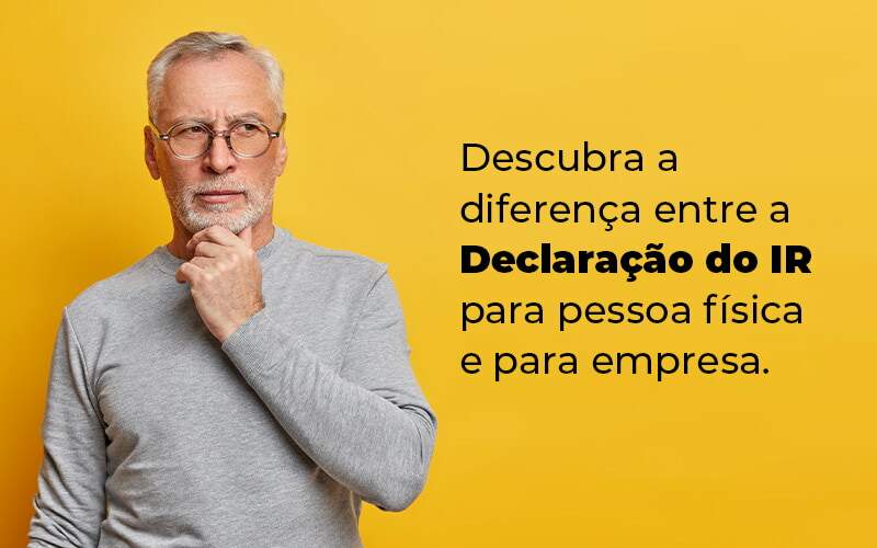 Descubra A Diferenca Entre A Declaracao Do Ir Para Pessoa Fisica E Para Empresa Blog (1) - Contabilidade em Pirituba - SP | Assessoria Total