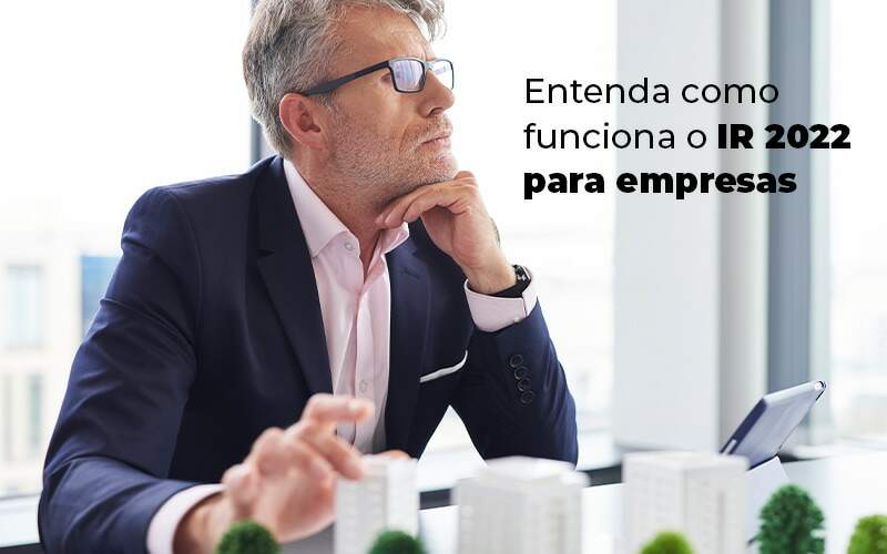 Entenda Como Funciona O Ir 2022 Para Empresas Blog - Contabilidade em Pirituba - SP | Assessoria Total