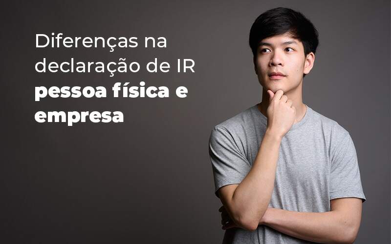 Diferencas Na Declaracao De Ir Pessoa Fisica E Empresa Blog Quero Montar Uma Empresa - Contabilidade em Pirituba - SP | Assessoria Total