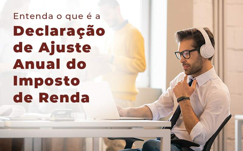 Entenda O Que E A Declaracao De Ajuste Anual Do Imposto De Renda Blog Quero Montar Uma Empresa - Contabilidade em Pirituba - SP | Assessoria Total