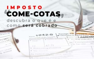 Imposto Come Cotas Dscubra O Que E E Como Sera Cobrado Blog - Quero montar uma empresa